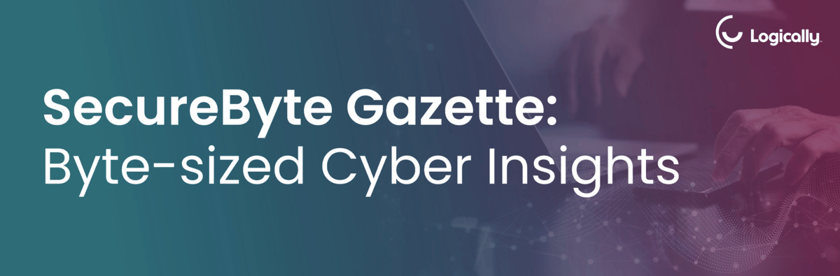 SecureByte Gazette: Byte-sized Cyber Insights