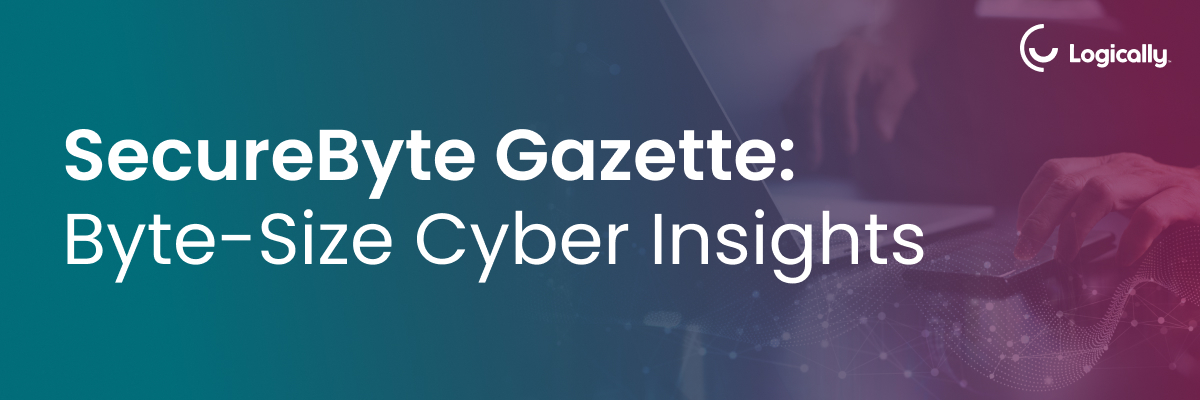 SecureByte Gazette: Byte-Size Cyber Insights
